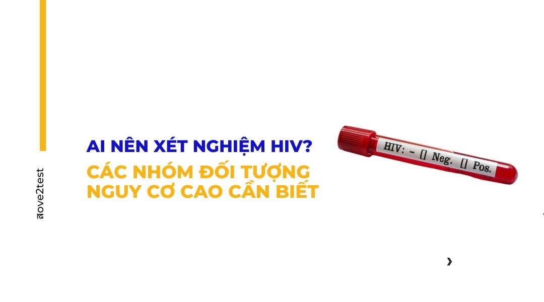 Ai nên xét nghiệm HIV?