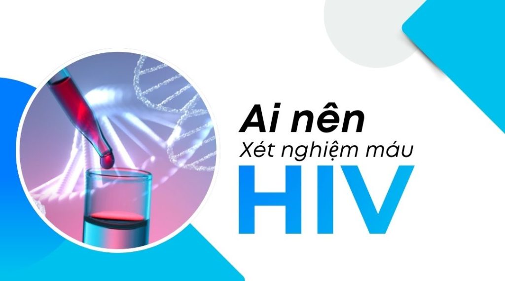 Ai nên xét nghiệm máu HIV