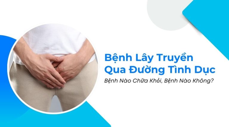 Bệnh Lây Truyền Qua Đường Tình Dục Bệnh Nào Chữa Khỏi, Bệnh Nào Không