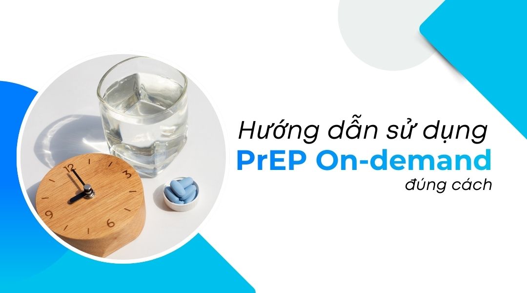 Hướng dẫn sử dụng PrEP On-demand đúng cách