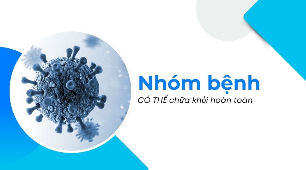 Nhóm bệnh CÓ THỂ chữa khỏi hoàn toàn