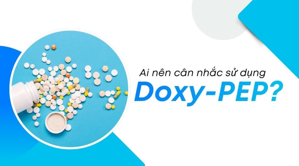 Ai nên cân nhắc sử dụng Doxy-PEP