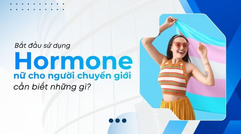 Bắt đầu sử dụng hormone nữ cho người chuyển giới cần biết những gì