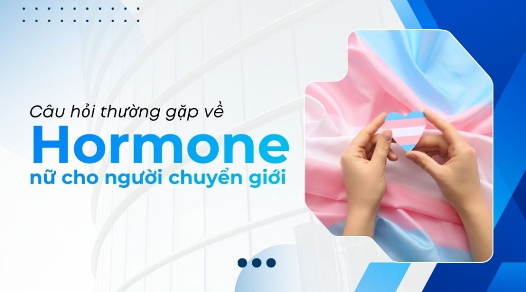 Câu hỏi thường gặp về hormone nữ cho người chuyển giới