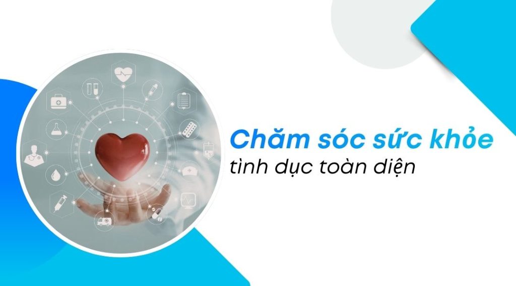 Chăm sóc sức khỏe tình dục toàn diện