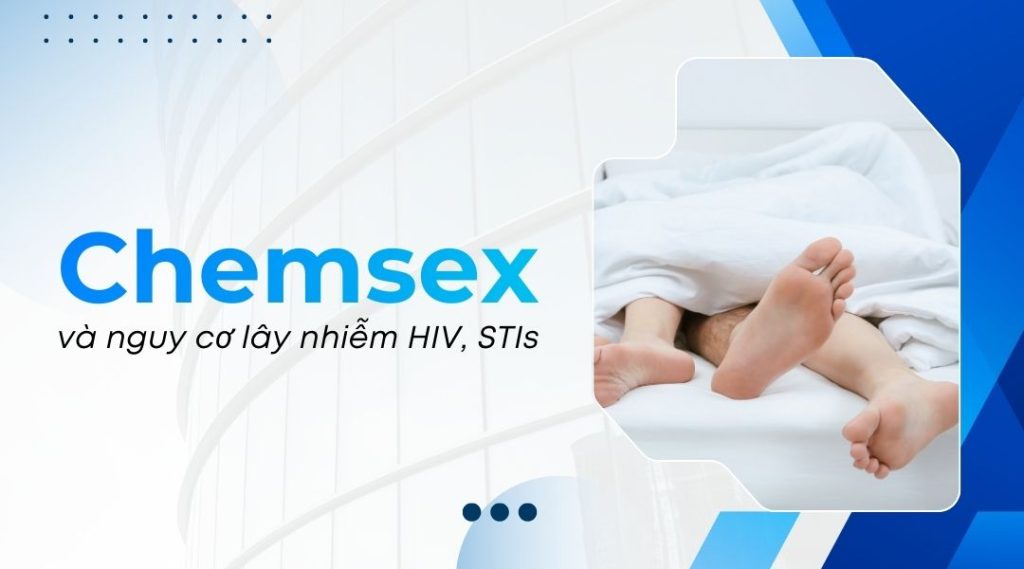Chemsex và nguy cơ lây nhiễm HIV, STIs