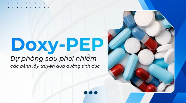 Doxy-PEP Dự phòng sau phơi nhiễm các bệnh lây truyền qua đường tình dục