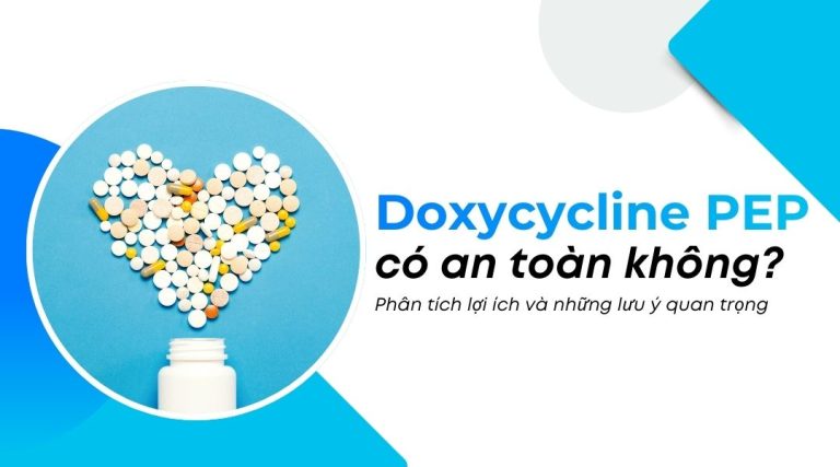 Doxycycline PEP có an toàn không Phân tích lợi ích và những lưu ý quan trọng