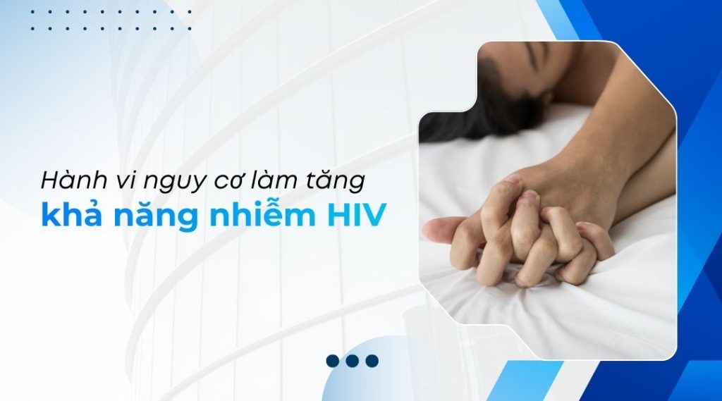 Hành vi nguy cơ làm tăng khả năng nhiễm HIV