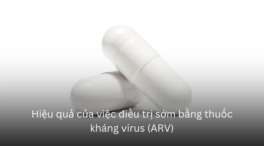 Hiệu quả của việc điều trị sớm bằng thuốc kháng virus (ARV)