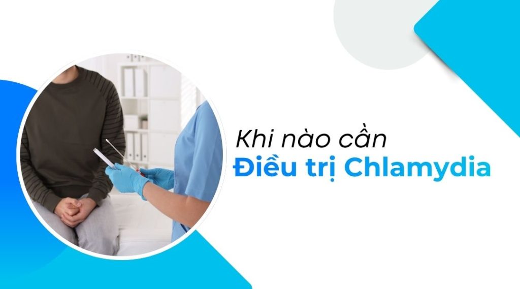 Khi nào cần điều trị Chlamydia