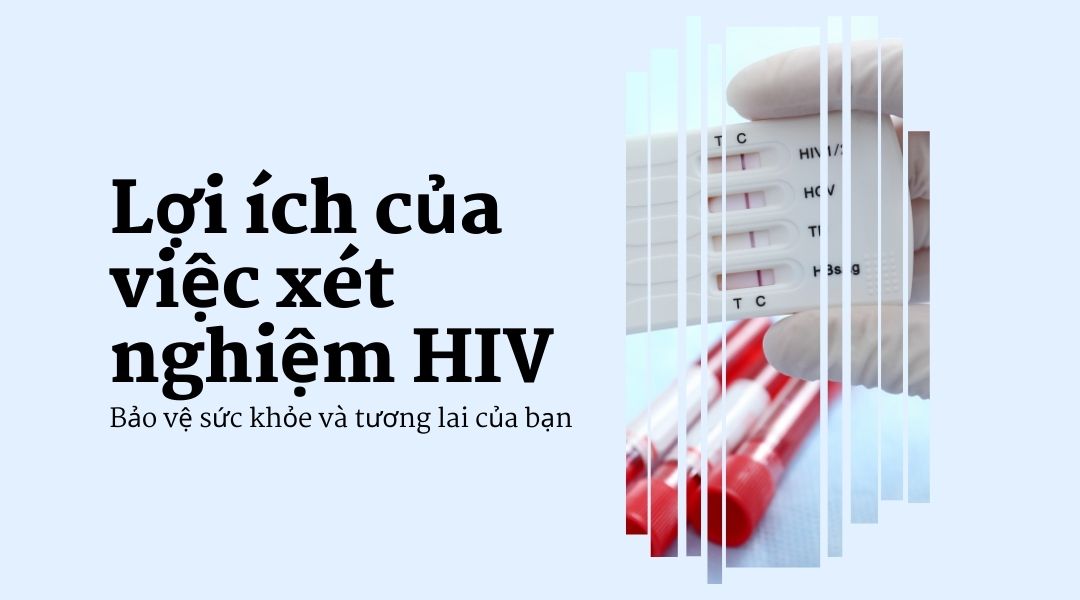 Lợi ích của việc xét nghiệm HIV