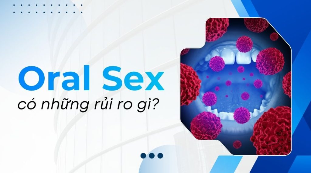 Oral Sex có những rủi ro gì