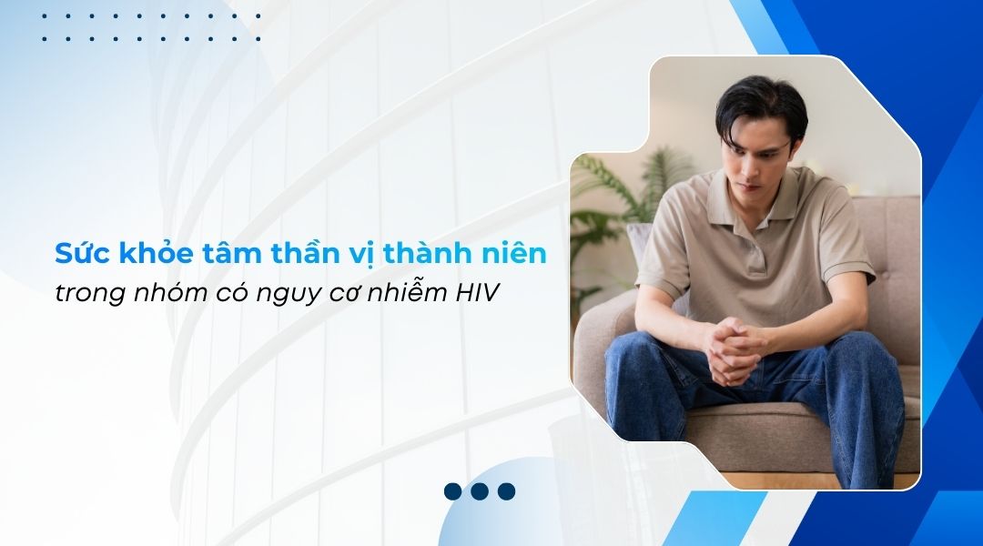 Sức khỏe tâm thần vị thành niên trong nhóm có nguy cơ nhiễm HIV