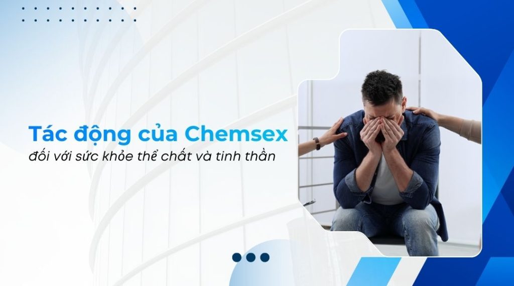 Tác động của Chemsex đối với sức khỏe thể chất và tinh thần