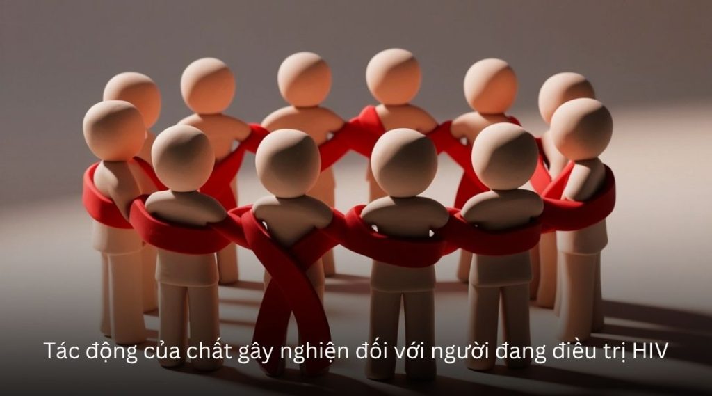 Tác động của chất gây nghiện đối với người đang điều trị HIV