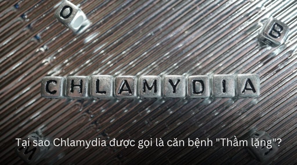 Tại sao Chlamydia được gọi là căn bệnh "Thầm lặng"?