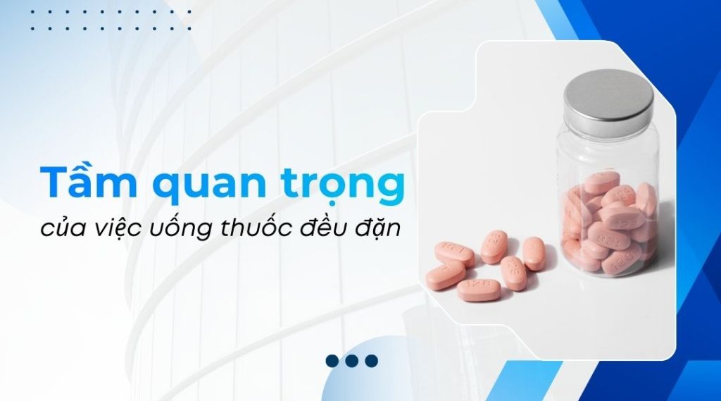 Tầm quan trọng của việc uống thuốc đều đặn