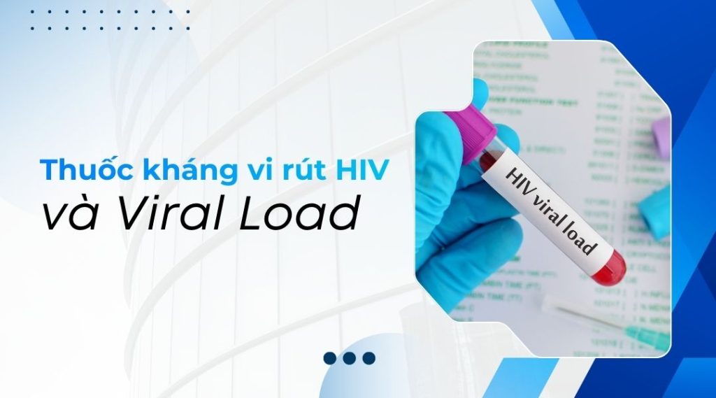 Thuốc kháng vi rút HIV và Viral Load