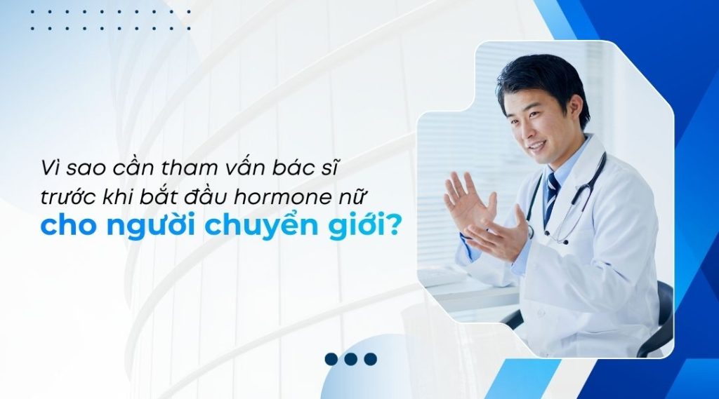 Vì sao cần tham vấn bác sĩ trước khi bắt đầu hormone nữ cho người chuyển giới