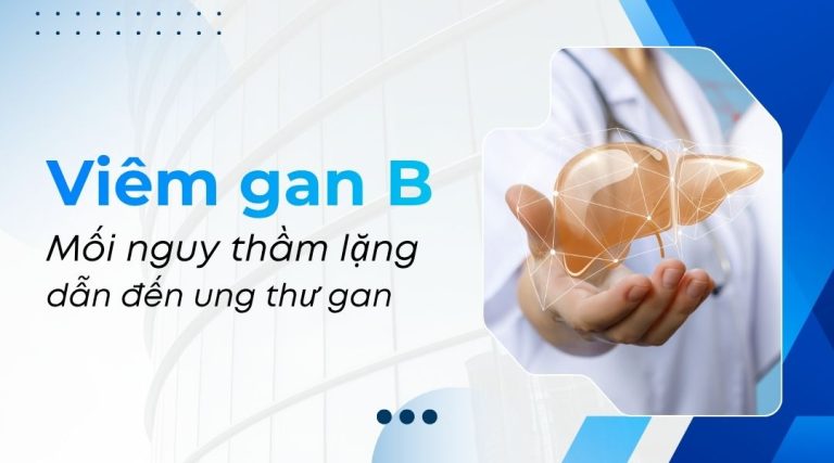 Viêm gan B Mối nguy thầm lặng dẫn đến ung thư gan